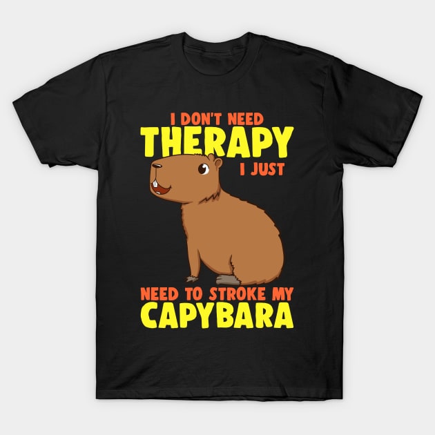 Don't Therapy I Just Need To Stroke My Capybara Funny Capy T-Shirt by Proficient Tees